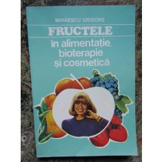 FRUCTELE IN ALIMENTATIE, BIOTERAPIE SI COSMETICA - Mihaescu Grigore