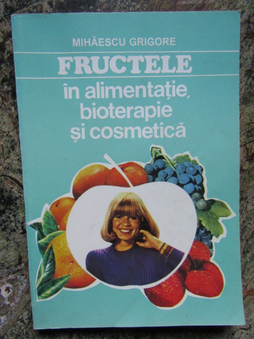 FRUCTELE IN ALIMENTATIE, BIOTERAPIE SI COSMETICA - Mihaescu Grigore