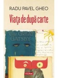 Viata de dupa carte/Radu Pavel Gheo