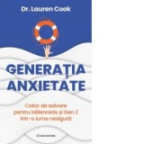 Generatia Anxietate. Colac de salvare pentru Millennials si Gen Z intr-o lume nesigura - Laura Draghici, Lauren Cook