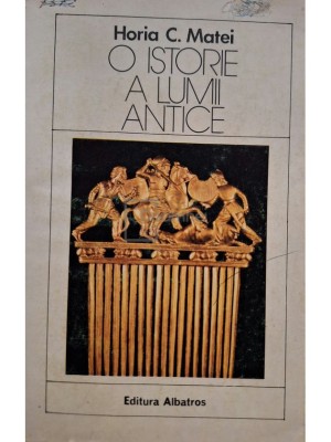 Horia C. Matei - O istorie a lumii antice (Editia: 1984) foto