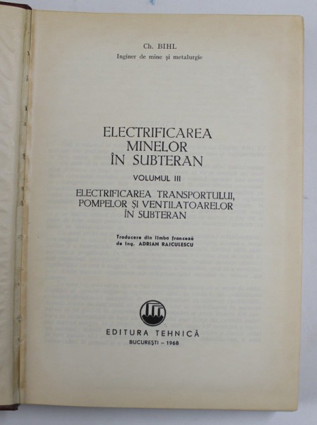 ELECTRIFICAREA MINELOR IN SUBTERAN , VOLUMUL III - de CH. BIHL , 1968