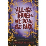 All the Things We Do in the Dark