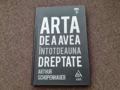 Arta de a avea intotdeauna dreptate Arthur Schopenhauer CARTONATA foto