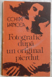 Cumpara ieftin ECHIM VANCEA: FOTOGRAFIE DUPA UN ORIGINAL PIERDUT (VERSURI, volum de debut 1990)
