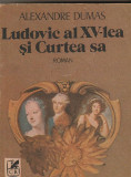 ALEXANDRE DUMAS - LUDOVIC AL XV-LEA SI CURTEA SA