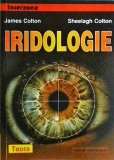 Iridologie - Ghid Complet Analiza Irisului - James &amp; Sheelagh Colton, Ed. TEORA, Colectia Interzone, Medicina Alternativa, Romana 1997