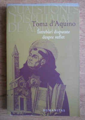 Intrebari disputate despre suflet / Toma d&amp;#039;Aquino editie bilingva latina-romana foto