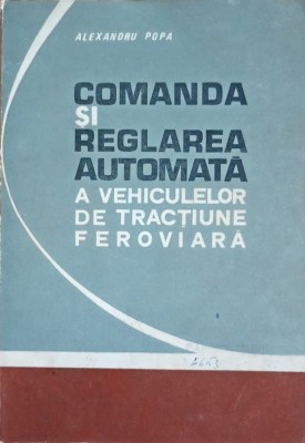Comanda si reglarea automata a vehiculelor de tractiune feroviara Alexandru Popa - 1974 foto
