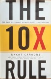 The 10X Rule. The Only Difference Between Success and Failure &ndash; Grant Cardone