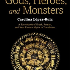 Gods, Heroes, and Monsters: A Sourcebook of Greek, Roman, and Near Eastern Myths in Translation