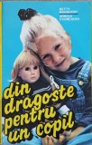 Din Dragoste Pentru Un Copil - Betty Mahmoody, Arnold Dunchock - Roman Criss Cezar 1992, 314 pagini