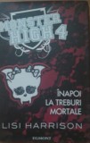 MONSTER HIGH VOLUMUL 4: INAPOI LA TREBURI MORTALE - LISI HARRISON