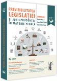 Previzibilitatea legislatiei si jurisprudentei in materie penala | Flaviu Ciopec, Laura Maria Stanila, Ioana Celina Pasca, Universul Juridic