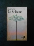 EUGENE IONESCO - LE SOLITAIRE