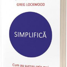 Simplifica. Cum au succes cele mai profitabile afaceri din lume - Richard Koch, Greg Lockwood