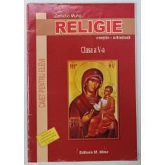 RELIGIE , CRESTIN - ORTODOXA , CLASA A V -A de CAMELIA MUHA , CAIET PENTRU ELEVI , 2012