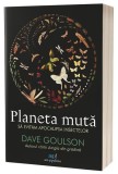 Planeta mută - Paperback brosat - Dave Goulson - Act și Politon