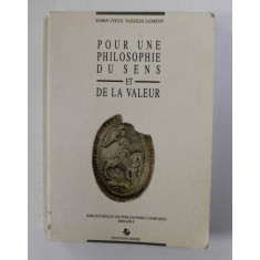 POUR UNE PHILOSOPHIE DU SENS ET DE LA VALEUR par SORIN - TITUS VASSILIE - LEMENY , 1990 , DEDICATIE