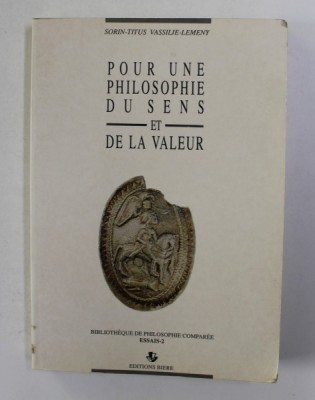 POUR UNE PHILOSOPHIE DU SENS ET DE LA VALEUR par SORIN - TITUS VASSILIE - LEMENY , 1990 , DEDICATIE foto