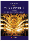 Criza operei? Studiu de hermeneutică muzicală - Hardcover - Ion Piso - Eikon