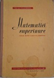 Matematici superioare. Manual pentru clasa a XI-a umanistica &ndash; D. V. Ionescu (coperta putin uzata)