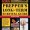 Prepper&#039;s Long-Term Survival Guide: 2nd Edition: Food, Shelter, Security, Off-The-Grid Power, and More Life-Saving Strategies for Self-Sufficient Livi