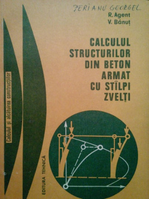 R. Agent - Calculul structurilor din beton armat cu stalpi zvelti (editia 1979) foto