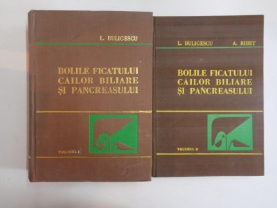 BOLILE FICATULUI CAILOR BILIARE SI PANCREASULUI de L. BULIGESCU , A. RIBET , VOL I , II 1981 foto