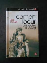 Oameni si locuri din vechiul Bucuresti - Lelia Zamani foto