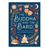 Buddha and the Bard: Conexiuni Inovatoare - Filosofie Orientala, Spiritualitate, Mindfulness, Shakespeare