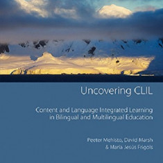 Uncovering CLIL: Content and Language Integrated Learning and Multilingual Education | David Marsh, Peeter Mehisto, Maria Jesus Frigols