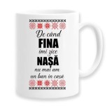 Cana alba personalizata &quot;De cand Fina imi zice Nasa, nu mai am un ban in casa&quot;, INOVATIX&reg;. 330ml, Oem