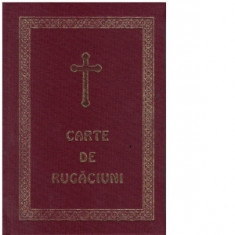 Carte de rugaciuni, pentru trebuintele si folosul crestinului ortodox, editia a II-a - IPS Andrei