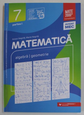 MATEMATICA 7. PARTEA I de ANTON NEGRILA si MARIA NEGRILA , ALGEBRA , GEOMETRIE , 2021 foto