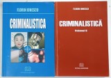 CRIMINALISTICA , VOLUMELE I - II de FLORIN IONESCU 2008 / 2009 * PREZINTA SUBLINIERI CU PIXUL SI CU EVIDENTIATORUL