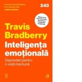 Inteligenta emotionala. Deprinderi pentru o viata mai buna - Travis Bradberry, Bogdan Ghiurco