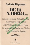 VALERIU RAPEANU - DE LA N. IORGA LA ... ( SCRIITORI DINTRE CELE DOUA RAZBOAIE )