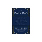 The Daily Dad: 366 Meditations on Parenting, Love, and Raising Great Kids