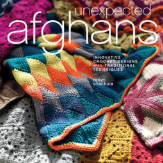 Unexpected Afghans: Innovative Crochet Designs with Traditional Techniques