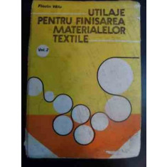 Utilaje Pentru Finisarea Materialelor Textile Vol 2 - Florin Valu ,546579