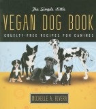The Simple Little Vegan Dog Book: Cruelty-Free Recipes for Canines