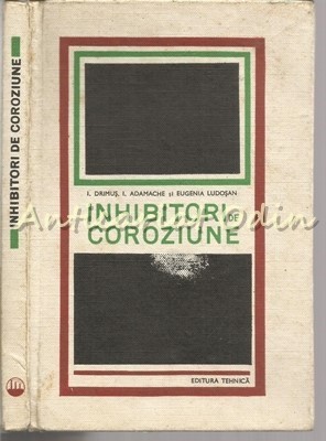 Inhibitori De Coroziune - I. Drimus, I. Adamache - Tiraj: 1820 Exemplare foto