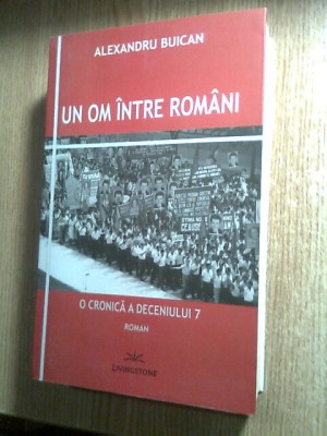 Alexandru Buican (autograf) -Un om intre romani -O cronica a deceniului 7 (2012) foto