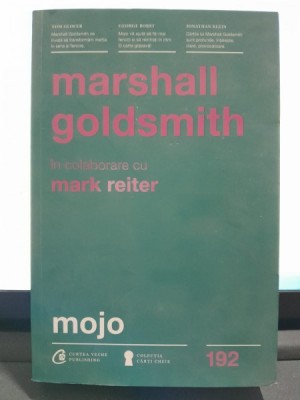 Mojo, cum sa-l dobandesti si sa-l pastrezi dupa ce l-ai pierdut - Marshall Goldsmith foto