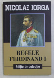 REGELE FERDINAND I - CU PRILEJUL INCORONARII de NICOLAE IORGA , 2018