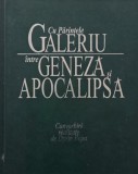 Cu Parintele Galeriu intre Geneza si Apocalipsa. Convorbiri realizate de Dorin Popa