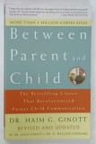BETWEEN PARENT and CHILD by DR. HAIM G. GINOTT , 2003