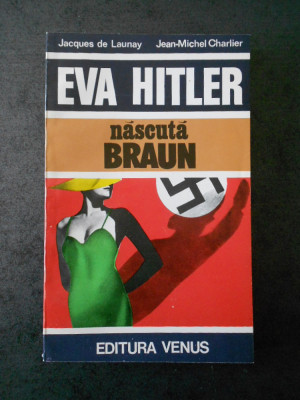 JACQUES DE LAUNAY - EVA HITLER NASCUTA BRAUN foto