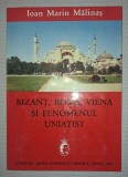 IOAN MARIN MALINAS - BIZANT, ROMA, VIENA SI FENOMENUL UNIATIST
